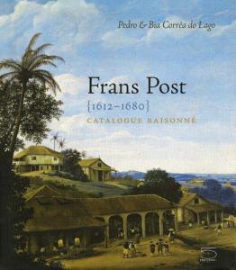 FRANS POST 1612-1680. Catalogue Raisonné - Pedro & Bia Correa Do Lago
