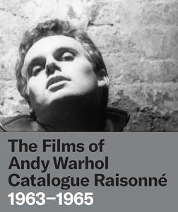  THE FILMS OF ANDY WARHOL – Catalogue Raisonné 1963-1965 - Whitney Museum of Art