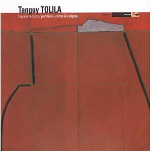 [TOLILA] TANGUY TOLILA. Travaux récents / Partitions, cartes & claques - Textes de Patrick Le Nouëne et René Le Bihan. Catalogue d'exposition (Angers, 2005)