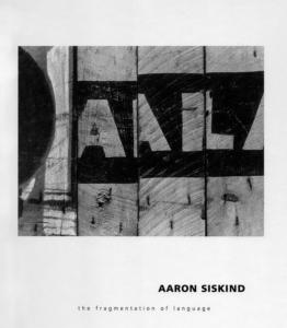 AARON SISKIND. The Fragmentation of Language - Catalogue d'exposition de la Robert Mann Gallery (New York, 1997)