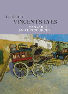 THROUGH VINCENT'S EYES. Van Gogh and his sources - Catalogue d'exposition du Columbus Museum of Art (Columbus, 2022)