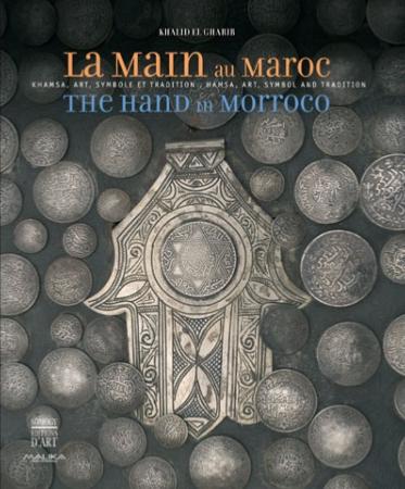 La Main au Maroc / The Hand in Morocco: Khamsa, Art, Symbole et Tradition / Hamsa, Art, Symbol and Tradition - Somogy