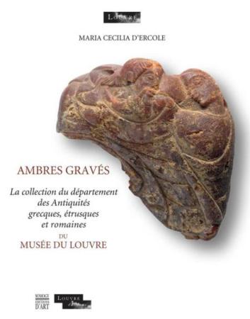 Ambres gravés: La collection du département des Antiquités grecques, étrusques et romaines du musée du Louvre - Somogy