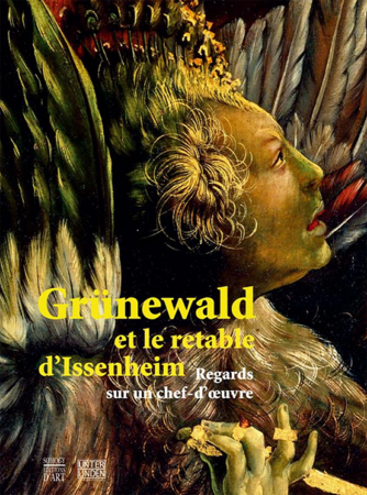 Grunewald et le retable d'Issenheim: Regards sur un chef-d'oeuvre - Somogy - Musée d'Unterlinden