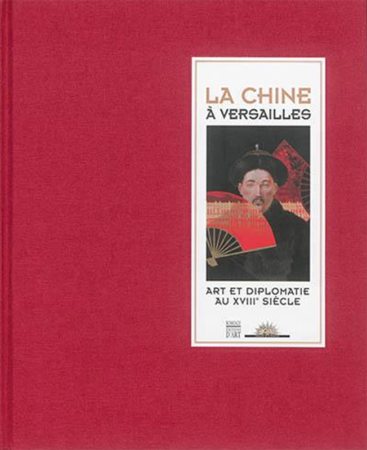 La Chine à Versailles - Art et Diplomatie au XVIIIe siècle - Somogy - Château de Versailles