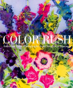 COLOR RUSH. American Color Photography from Stieglitz to Sherman - Edité par Katherine A. Bussard et Lisa Hostetler
