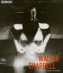 WALTER CHAPPELL. Eternal Impermanence - Catalogue d'exposition dirigé par Filippo Maggia (Sant'Agostino Hospital, Modène, 2013)