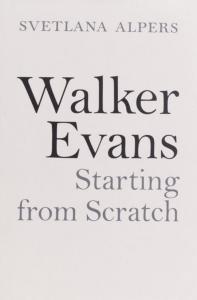 WALKER EVANS. Starting from Scratch - Svetlana Alpers